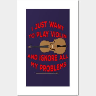 I Just Want to play Violin and ignore all my problems Posters and Art